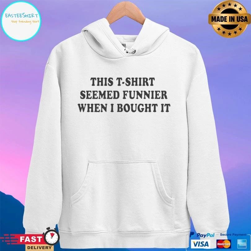 This T-T-shirts Seemed Funnier When I Bought It T-shirts