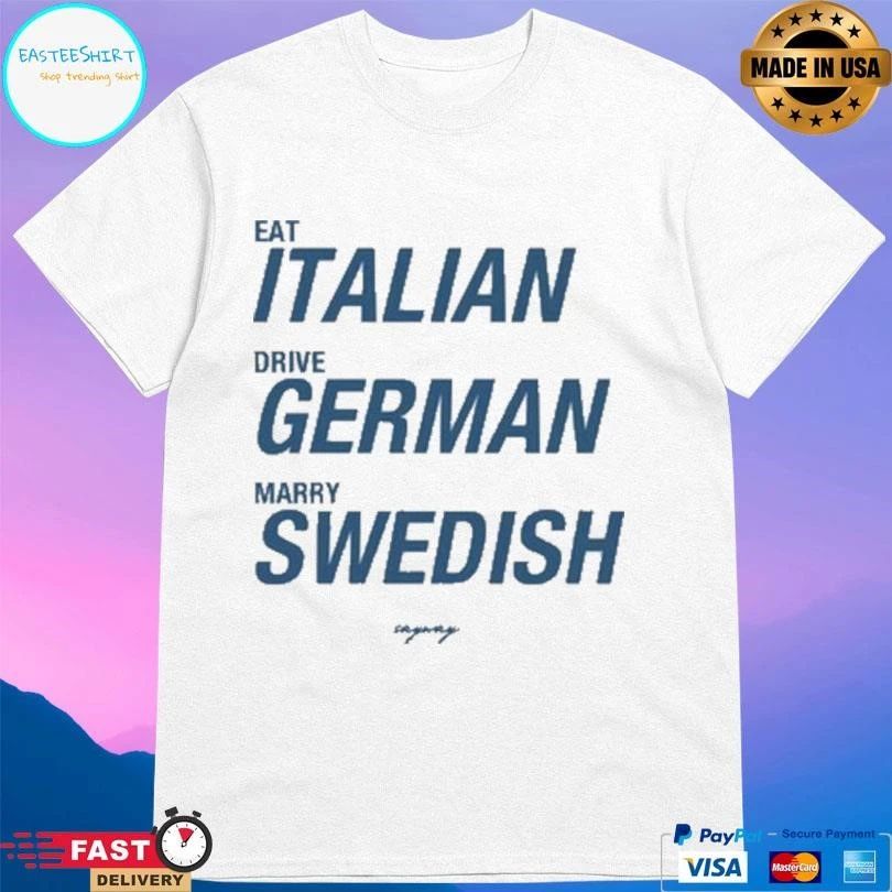 Eat Italian Drive German Marry Swedish 2026 T-shirts