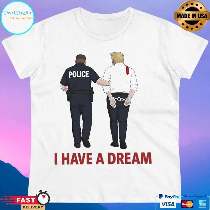 Anti Trump I Have A Dream Police Arrest Trump 2026 T-shirts
