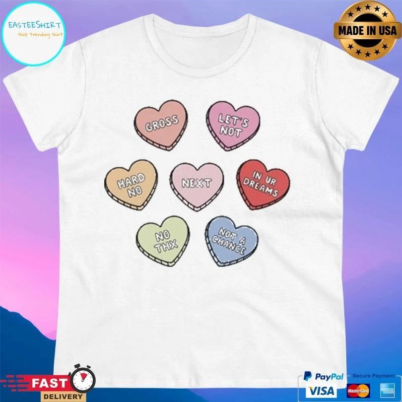 Sarcastic Candy Hearts Gross Let’s Not Hard No Next In Ur Dreams No Thx Not A Chance T-shirts