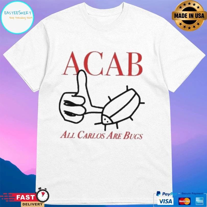 Acab All Carlos Are Bugs T-shirts