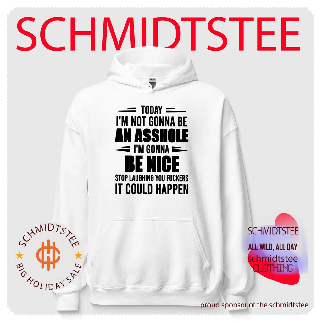 Today I Am Not Gonna Be an Asshole I Am Gonna Be Nice shirt