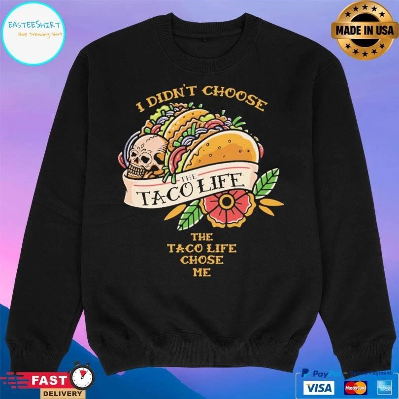 I Didn’t Choose The Taco Life Chose Me T-shirts