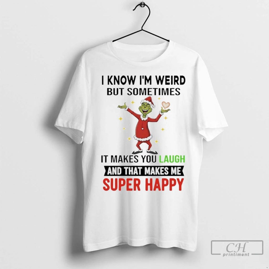 Premium Grinch Christmas 2025 I Know Im Weird But Sometimes It Makes You Laugh And
