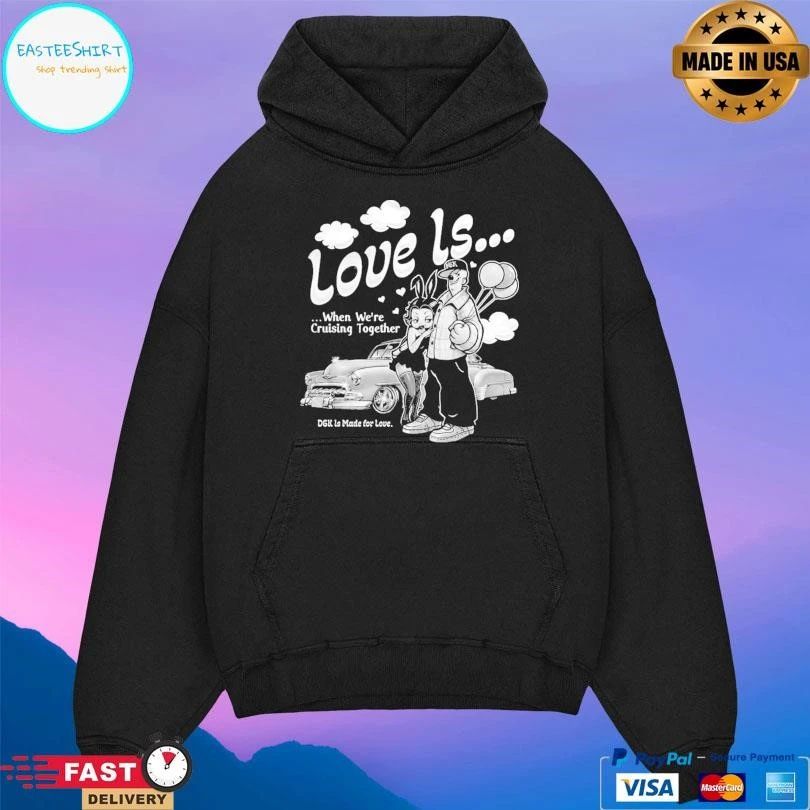 Love Is When We’re Cruising Together Dgk Ls Made For Love T-shirts