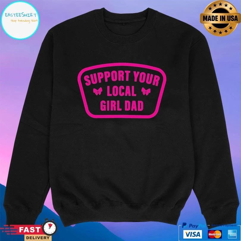 Support Your Local Girl Dad T-shirts