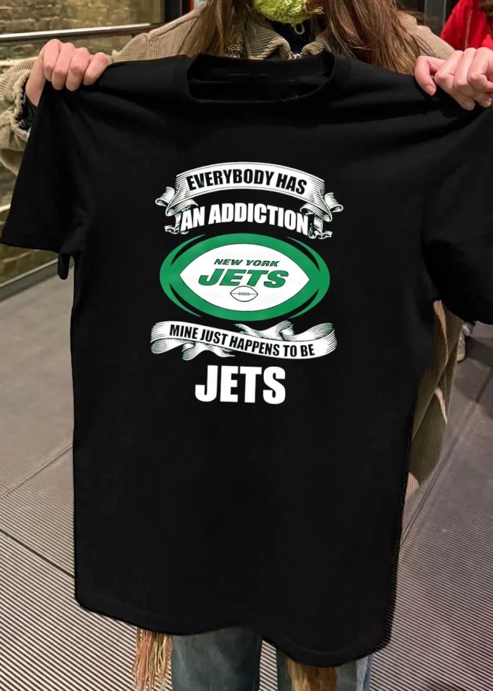 Everybody Has an Addiction Mine Just Happens to be New York Jets T-Shirt