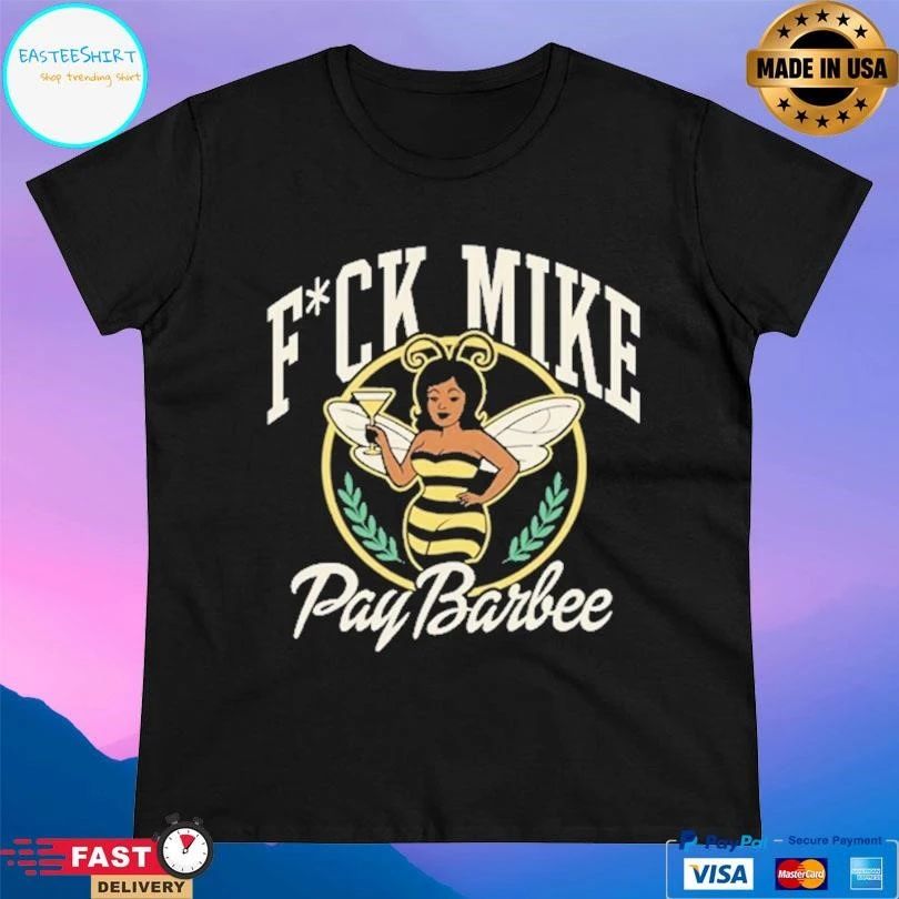 Fuck Mike Pay Barbee T-shirts