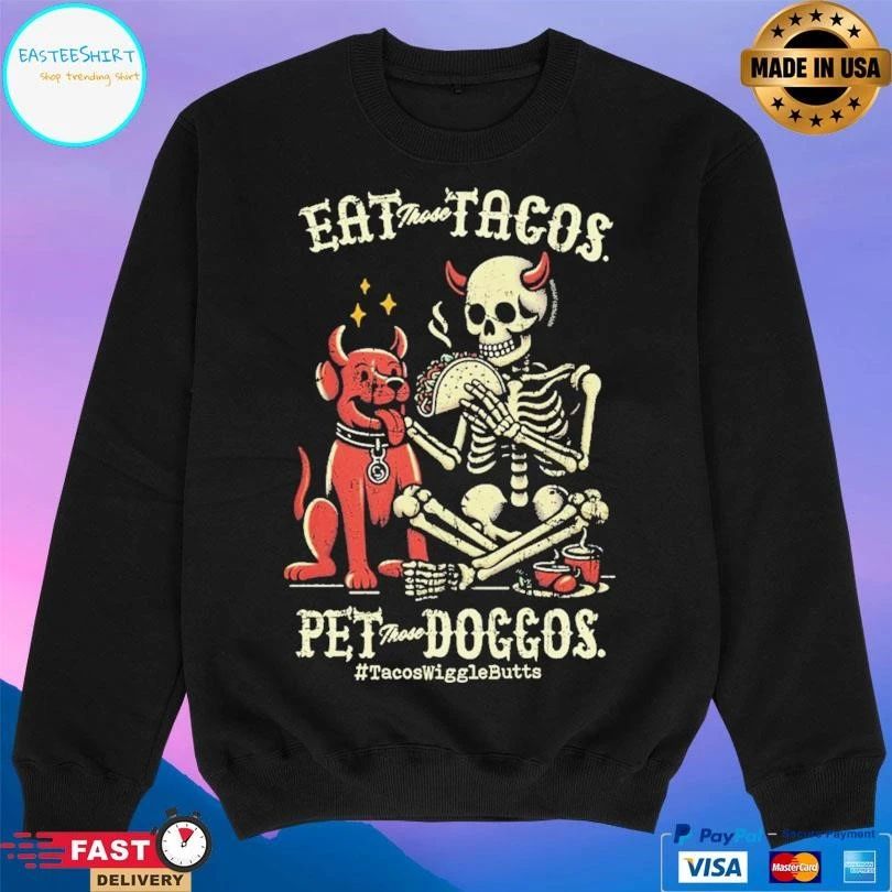 Eat Those Tacos Pet Those Doggos Tacos Wiggle Butts Dog And Skeleton Devil T-shirts
