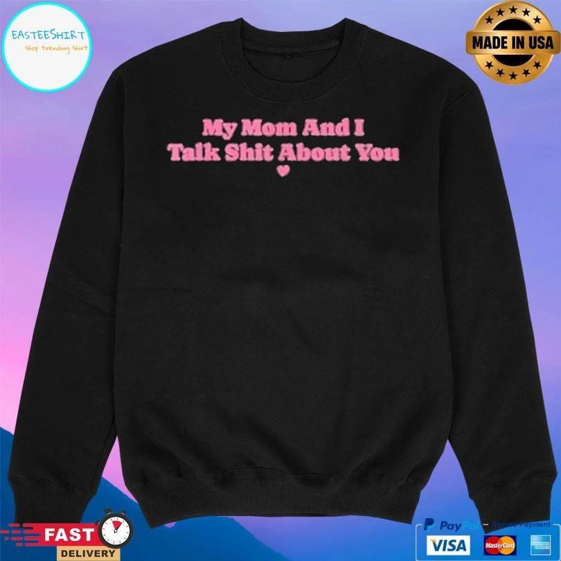 My Mother And I Talk Shit About You Mom Matching T-shirts