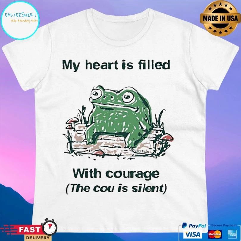 Frog My Heart Is Filled With Courage The Cou Is Silent T-shirts