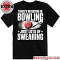 There’s No Crying In Bowling Just Lots Of Swearing Funny Sports Shirt