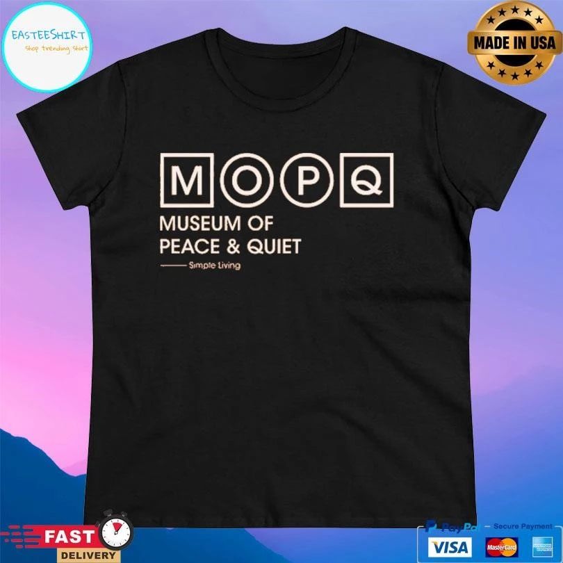 Mopq Museum Of Peace And Quiet Simple Living T-shirts