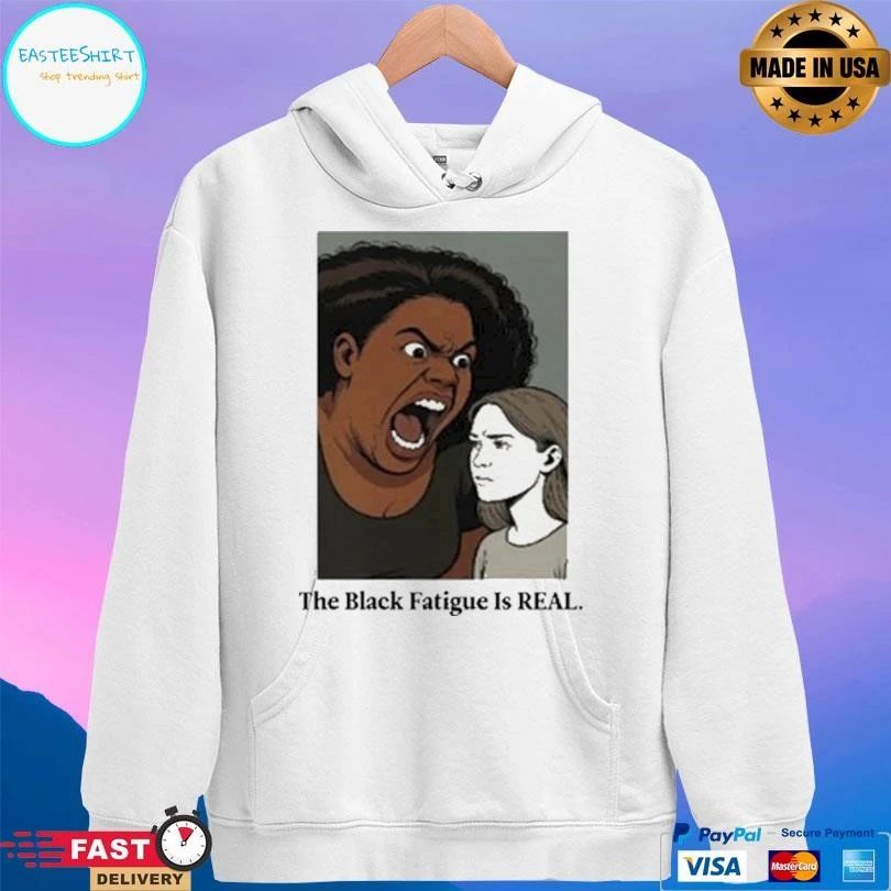 The Black Fatigue Is Real T-shirts