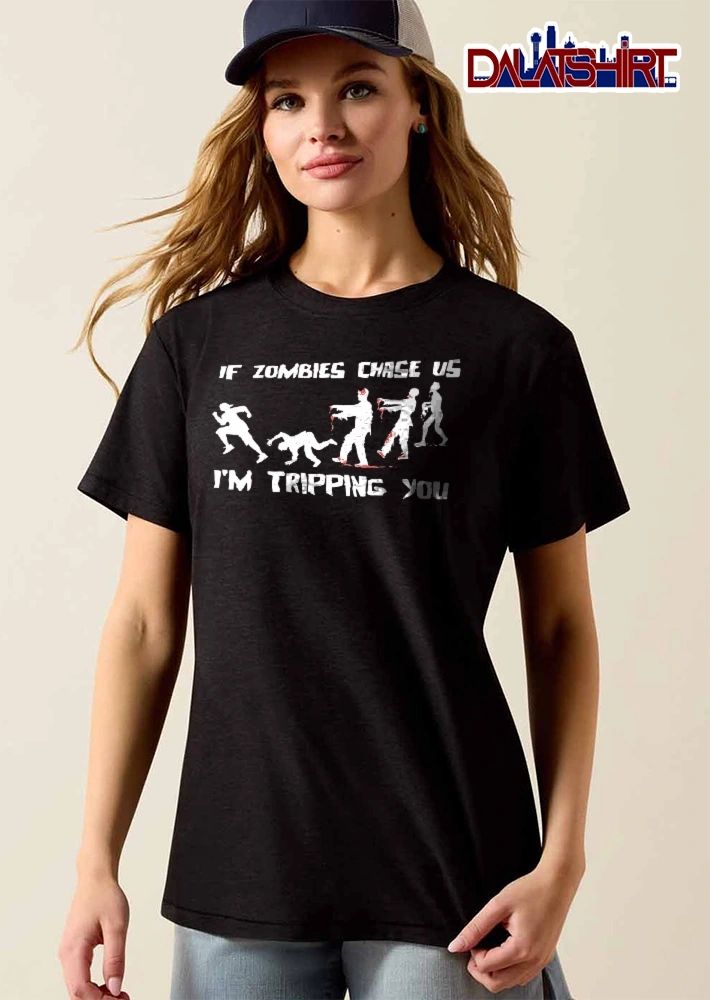 If Zombies Chase US Im Tripping You Tripped Person Chasing Silhouette shirt