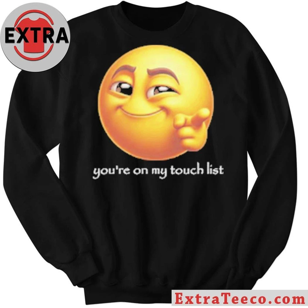Original You’re on my touch list T-Shirt