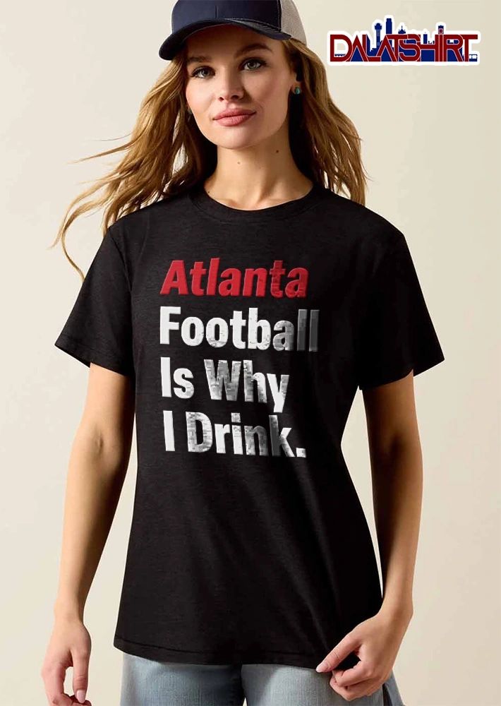 Atlanta Football Is Why I Drink Red And White Bold Typography Text shirt