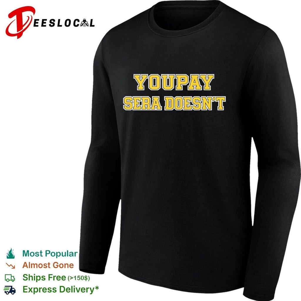 Youpay Sera Doesn’t funny sarcastic humor T-shirt