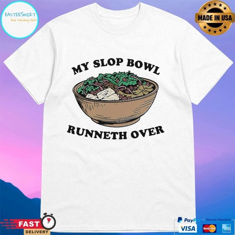 My Slop Bowl Runneth Over T-shirts