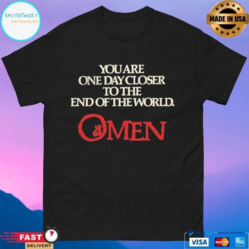 The Omen You Are One Day Closer To The End Of The World T-shirts