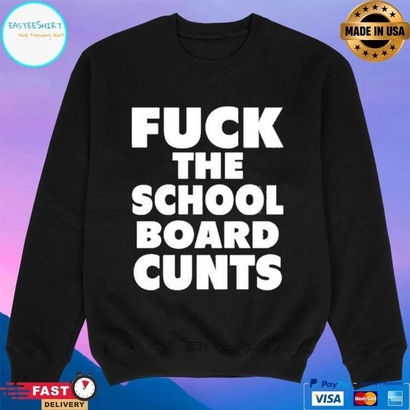 Fuck The School Board Cunts T-shirts