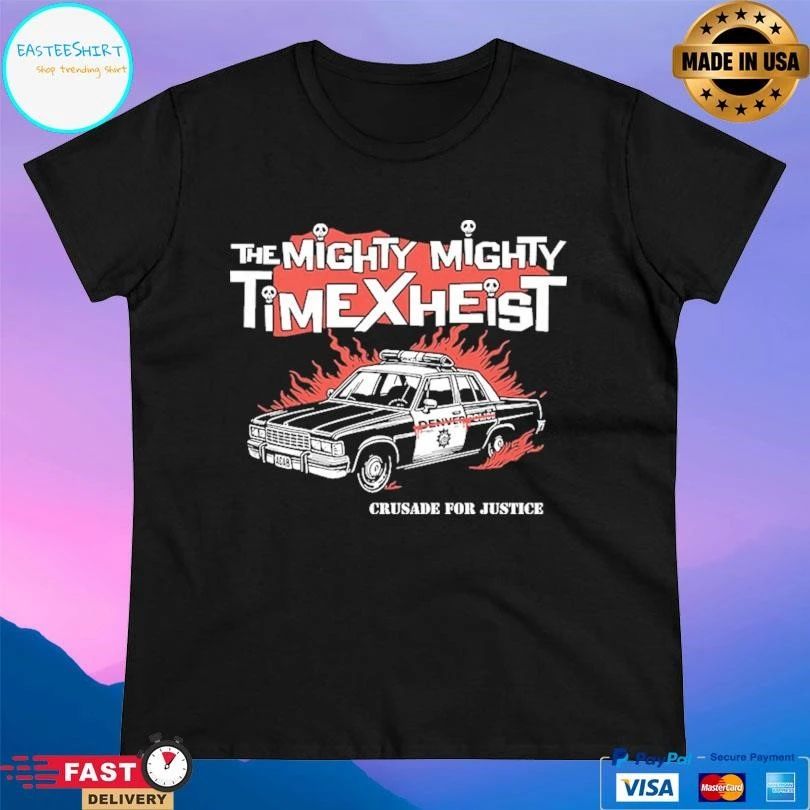 The Mighty Mighty Time X Heist Crusade For Justice T-shirts