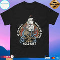 Hold Fast No Calm Seas No Quarter Given T-shirts