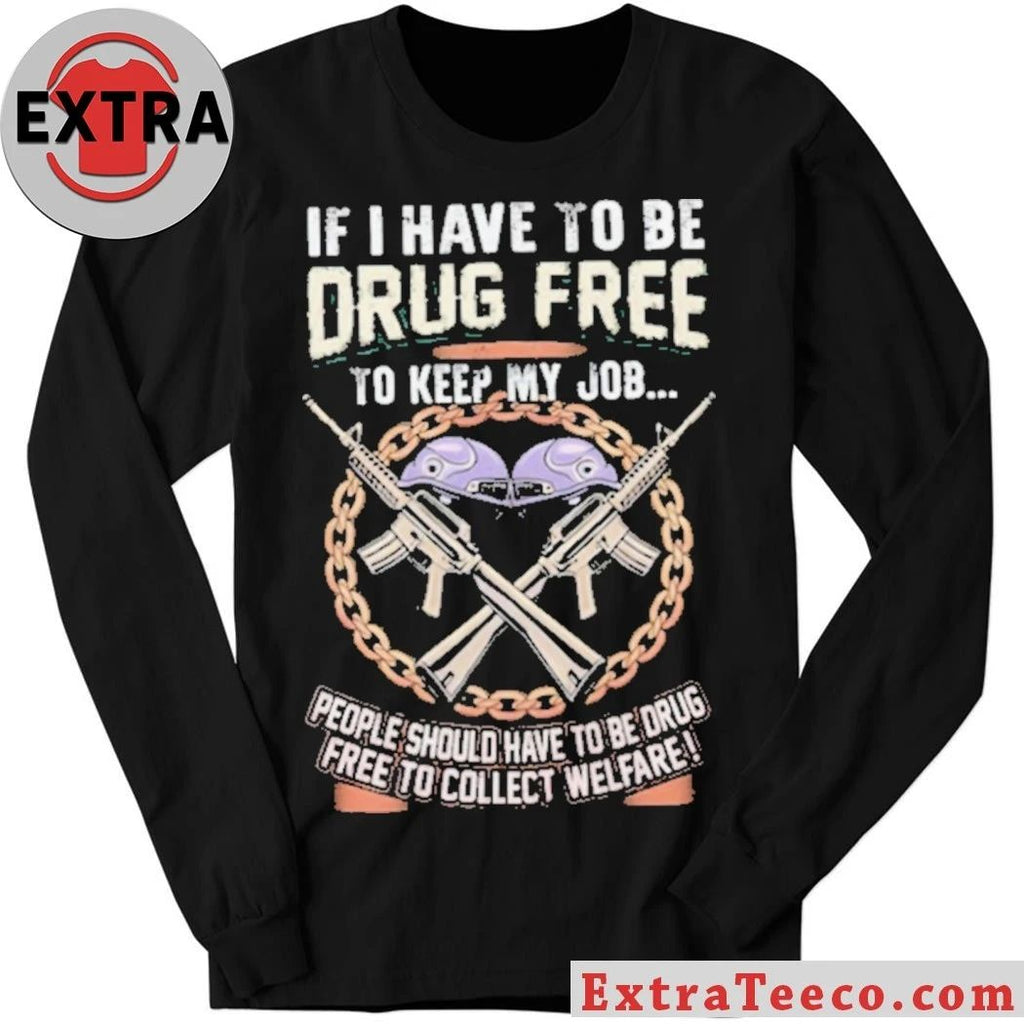 Drug Free To Keep My Job Welfare Drug Testing Political Shirt
