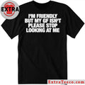 Original I’m Friendly But My GF Isn’t Please Stop Looking At Me T-Shirt