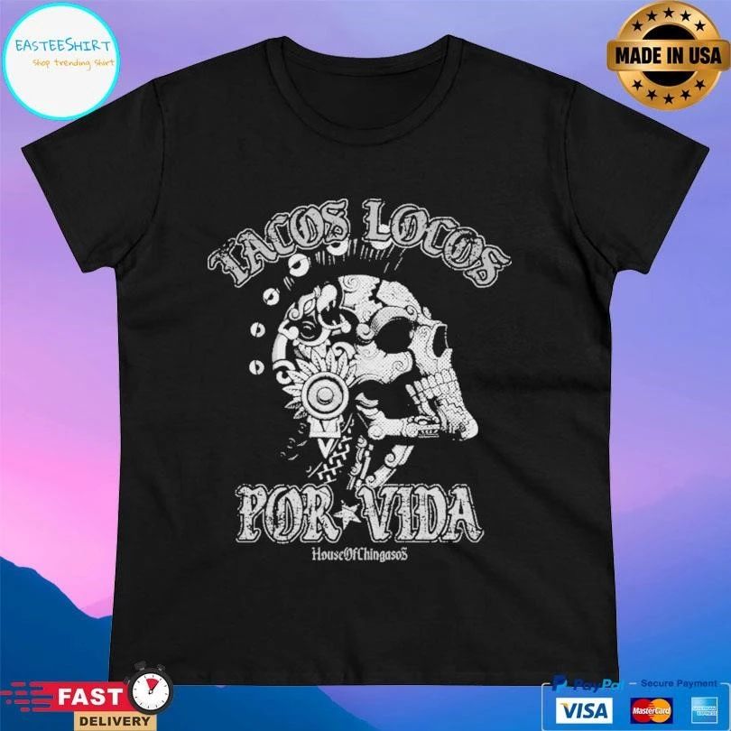 Tacos Locos Por Vida House Of Chingasos T-shirts