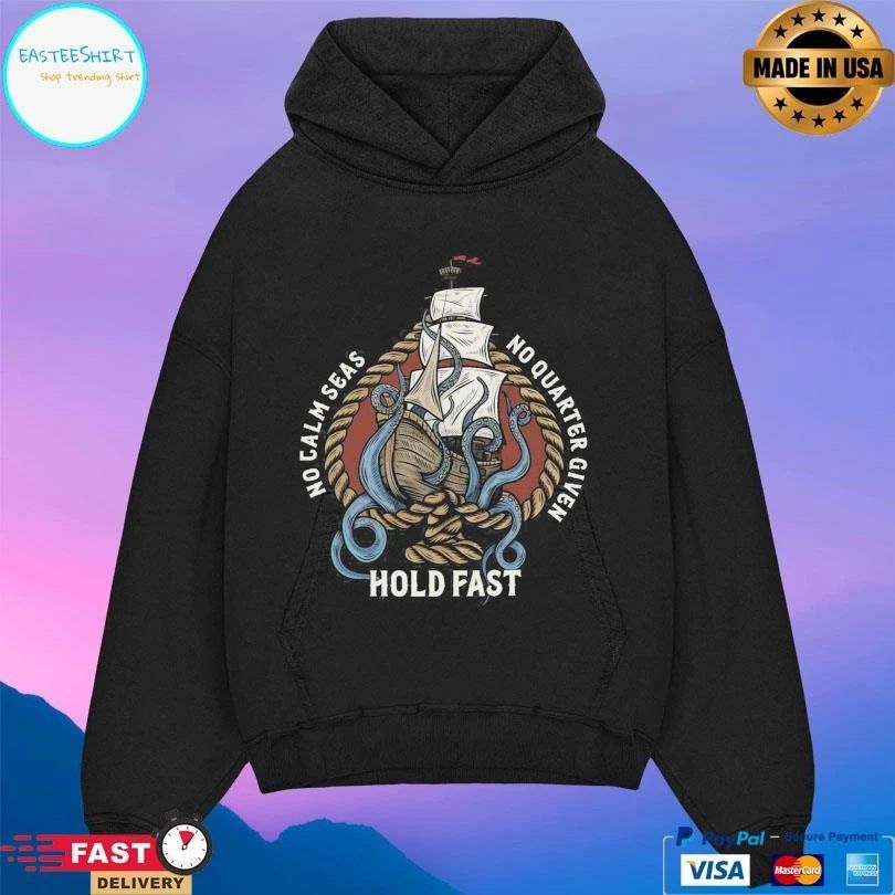 Hold Fast No Calm Seas No Quarter Given T-shirts