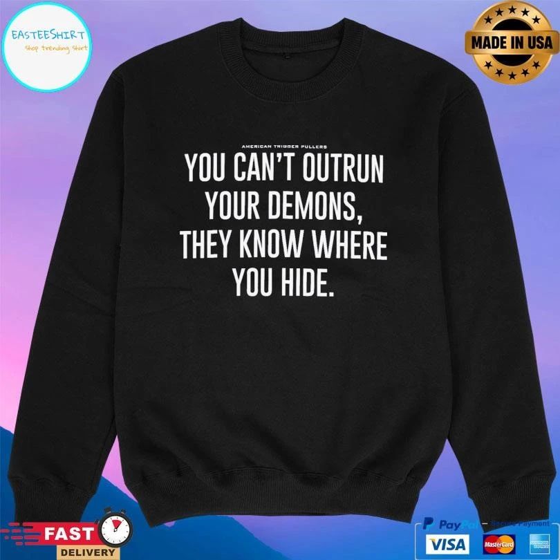 American Trigger Pullers You Can’t Outrun Your Demons They Know Where You Hide T-shirts