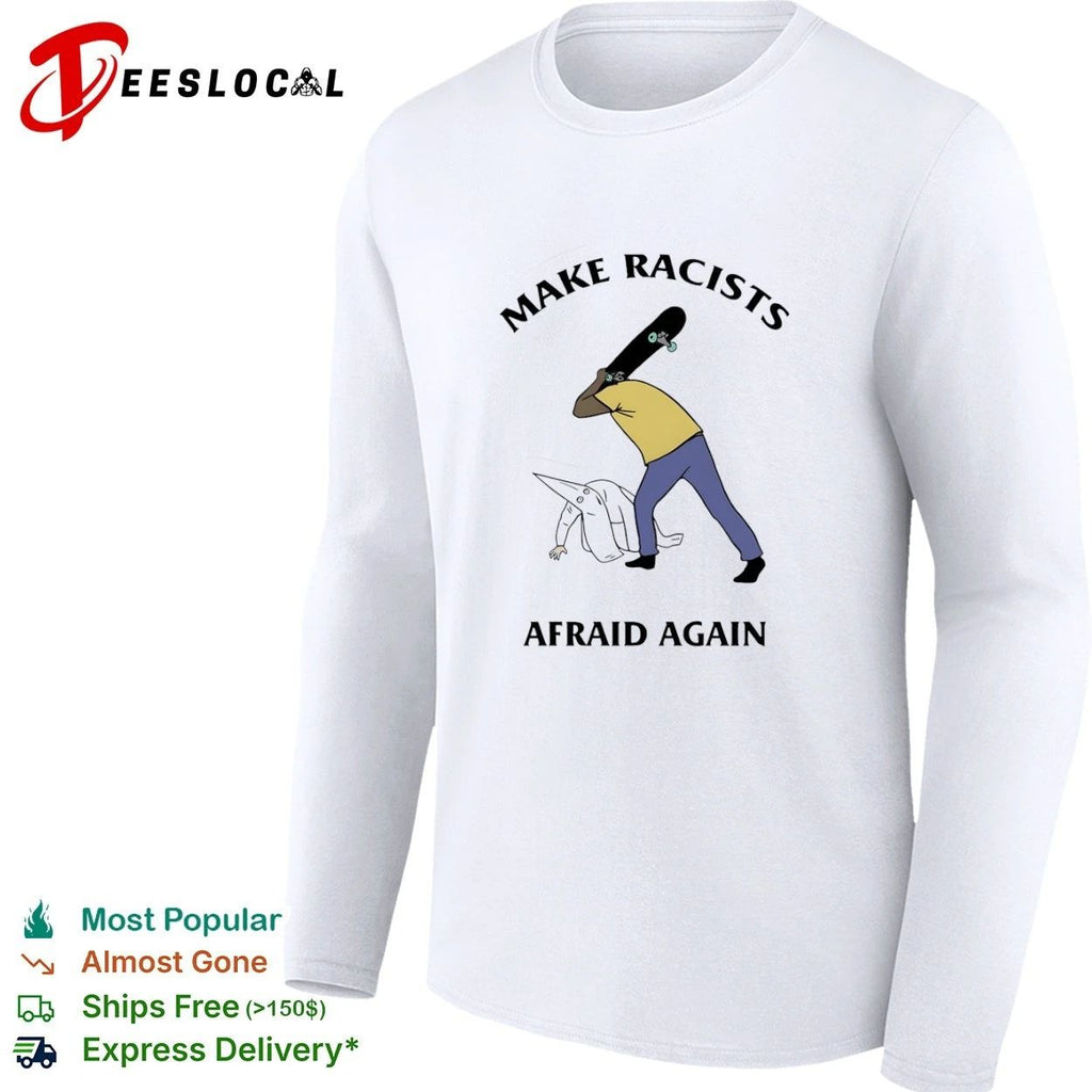 Make Racists Afraid Again anti-racism T-shirt