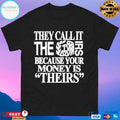 They Call It The Irs Because Your Money Is Theirs T-shirts