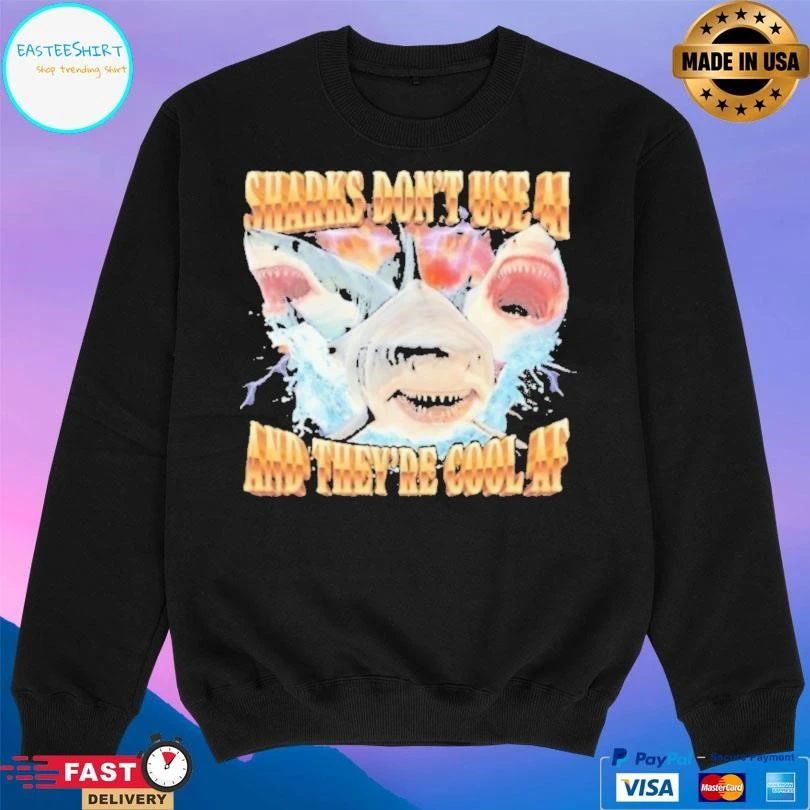 Sharks Don’t Use Ai And They’re Cool Af T-shirts