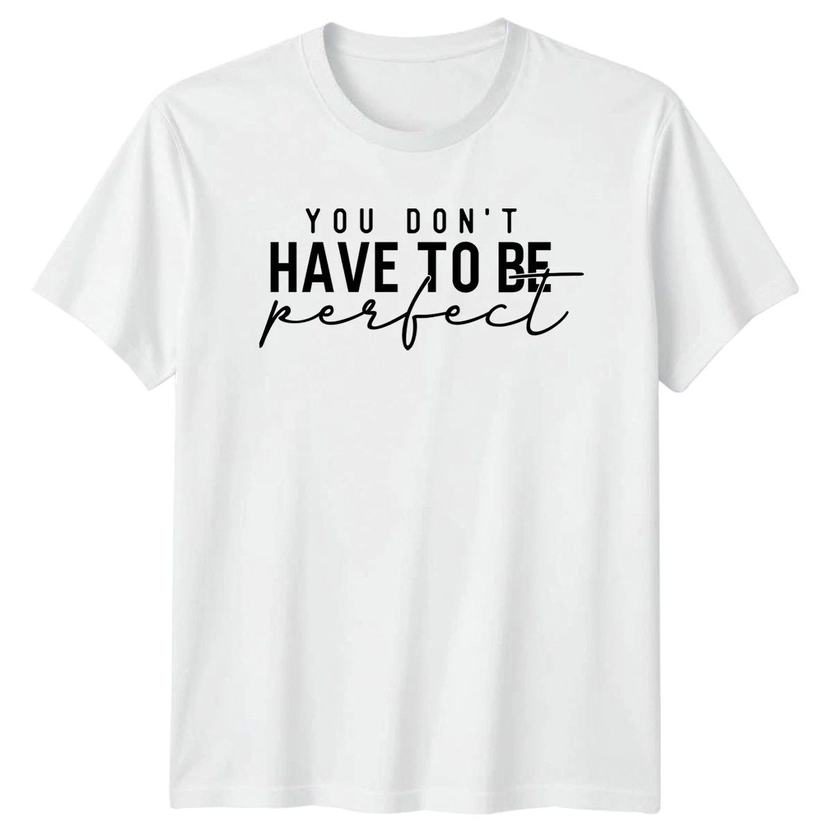 You Dont Have To Be Perfect T-Shirt Mental Health Gift For Him And Her