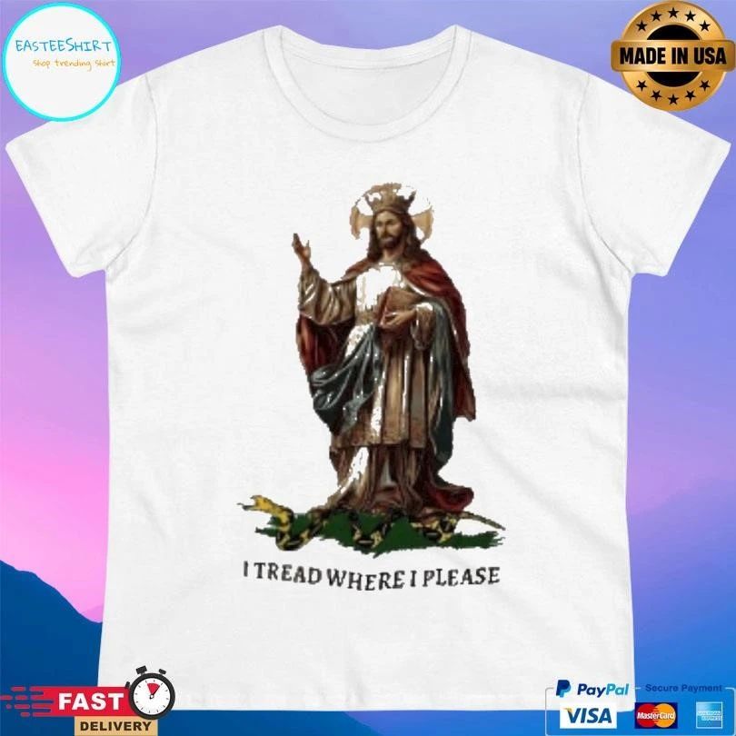 Jesus Christ Our King I Tread Where I Please T-shirts