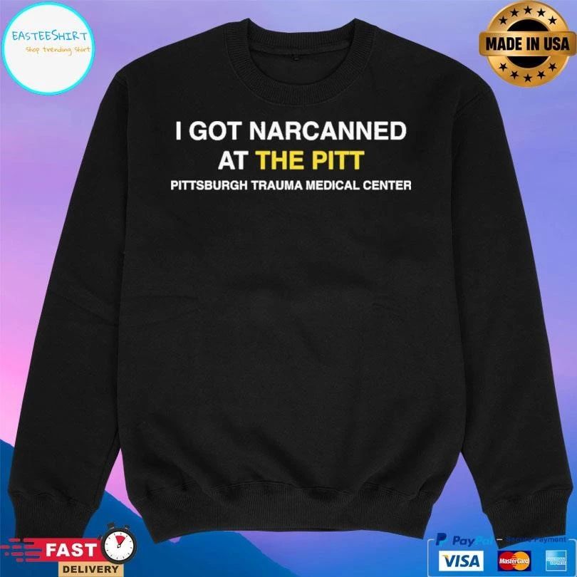 I Got Narcanned At The Pitt Pittsburgh Trauma Medical Center 2026 T-shirts