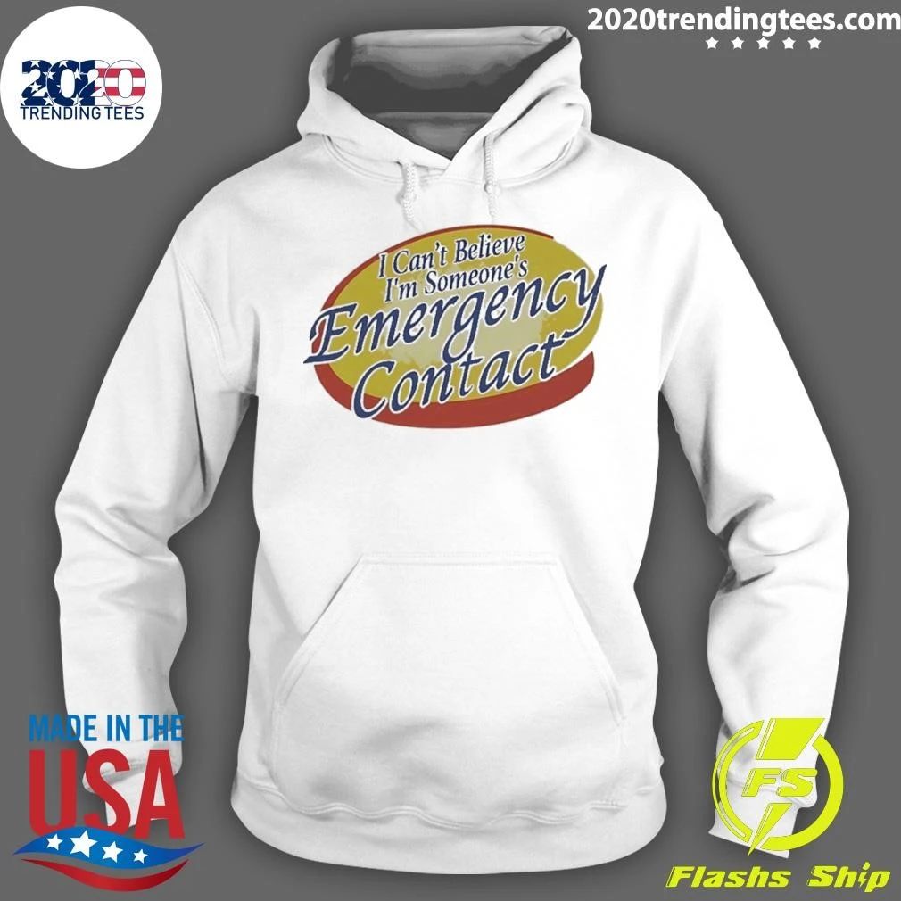 Emergency Contact I Can’t Believe I’m Someone’s Shirt
