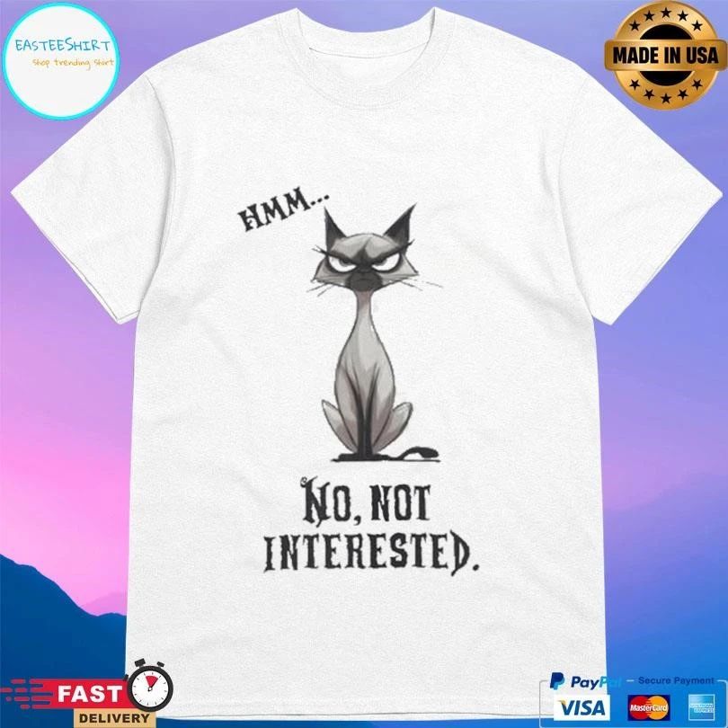 Cat Hmm No Not Interested T-shirts