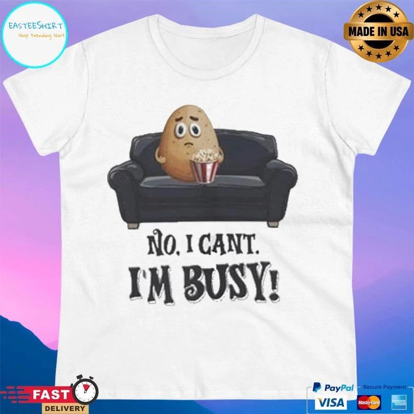 Couch Potato No I Can’t I’m Busy T-shirts