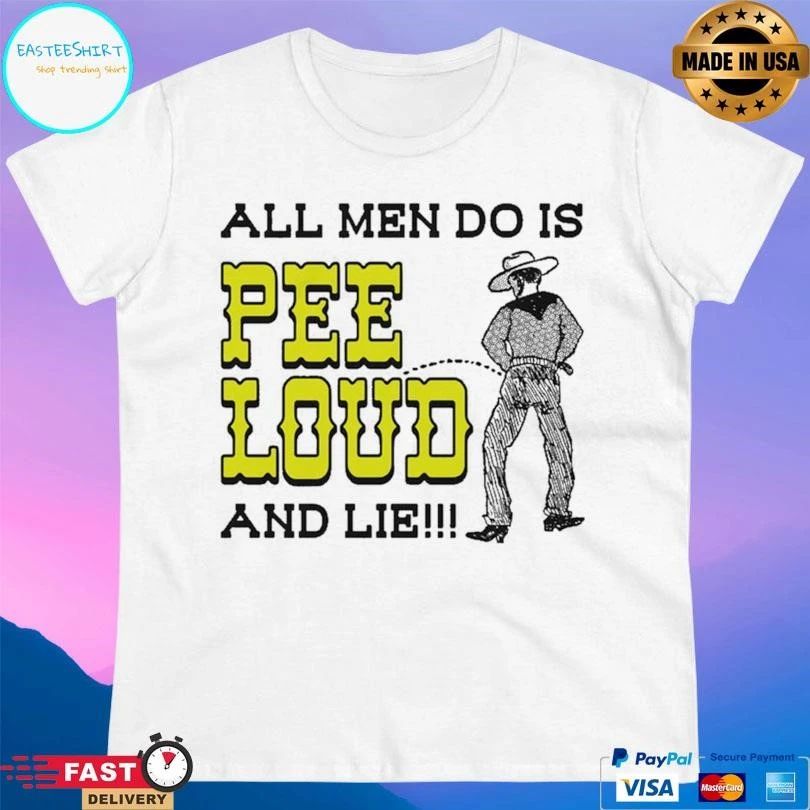 All Men Do Is Pee Loud And Lie Cowboy T-shirts