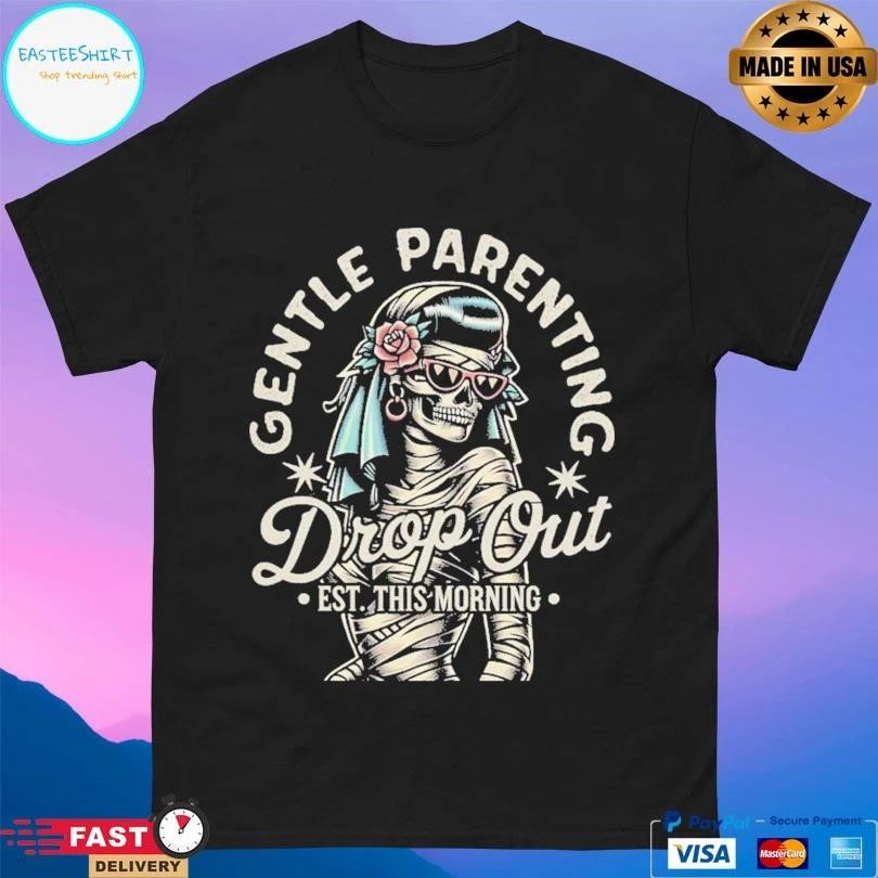 Gentle Parenting Drop Out Est This Morning Zombie T-shirts