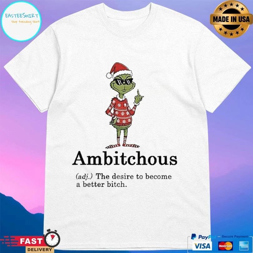 Grinch Santa Hat Ambitchous Definition The Desire To Become A Better Bitch Christmas 2025 T-shirts