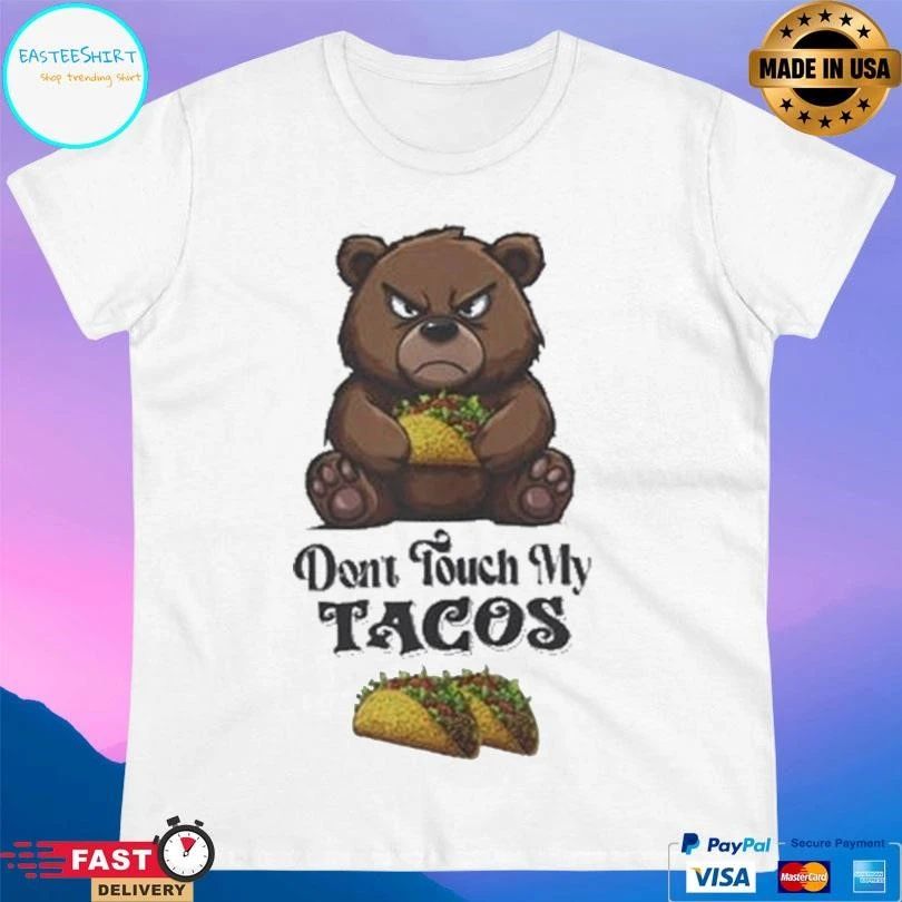 Don’t Touch My Taco Stuffed Bear T-shirts