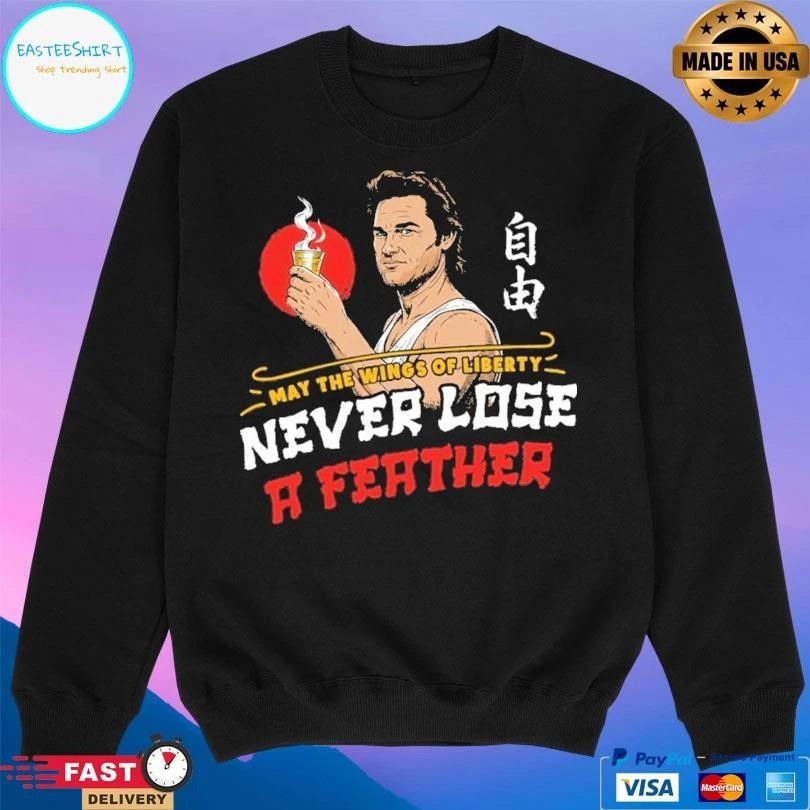 May The Wings Of Liberty Never Lose A Feather T-shirts