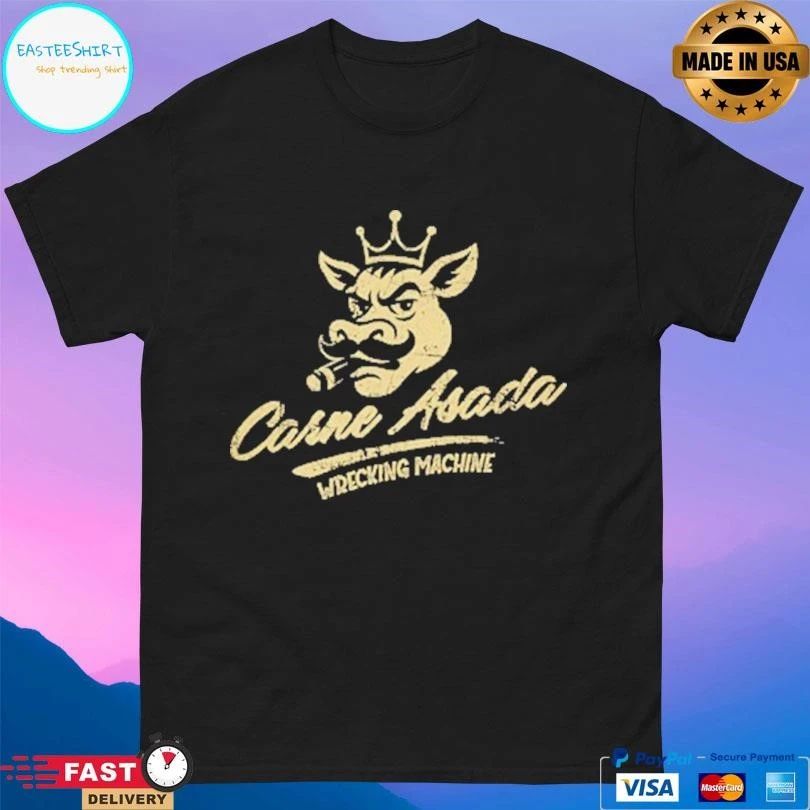 Carne Asada Wrecking Machine T-shirts