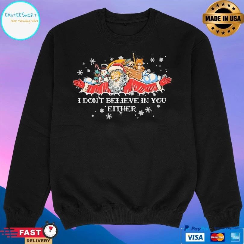 I Don’t Believe In You Either Santa T-shirts