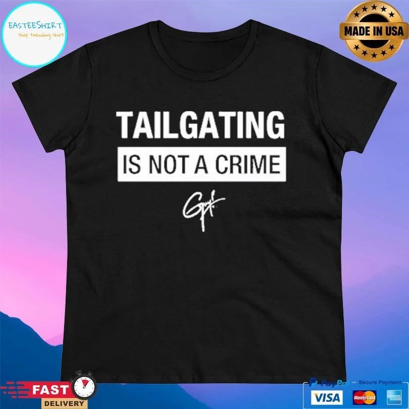 Tailgating Is Not A Crime T-shirts