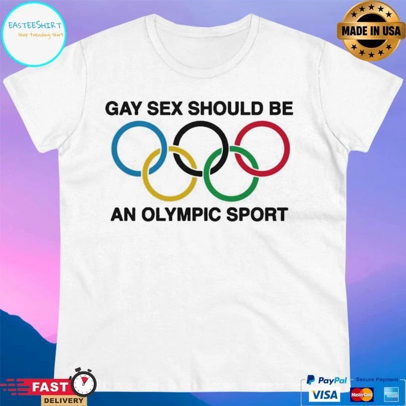 Gay Sex Should Be An Olympic Sport T-shirts
